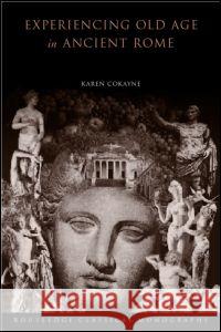 Experiencing Old Age in Ancient Rome Karen Cokayne 9780415299145 Routledge