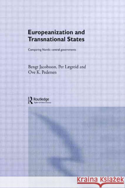Europeanization and Transnational States: Comparing Nordic Central Governments Jacobsson, Bengt 9780415299787 Routledge