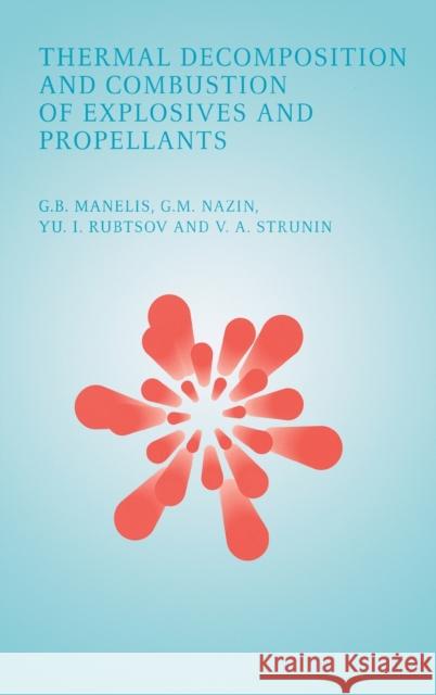 Thermal Decomposition and Combustion of Explosives and Propellants G. B. Manelis Manelis Manelis 9780415299848 CRC