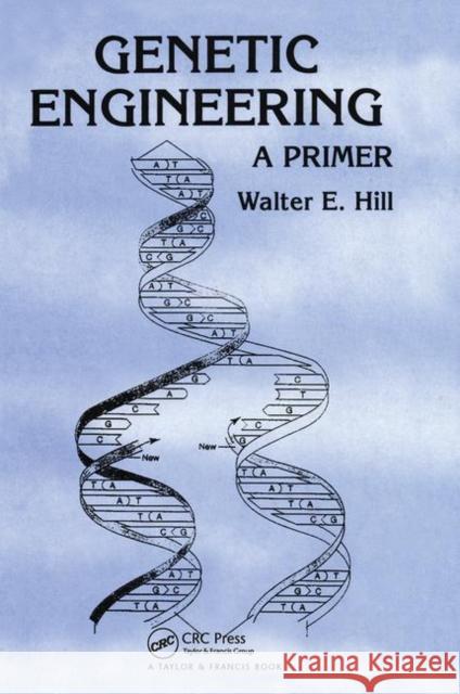 Genetic Engineering: A Primer Hill, Walter E. 9780415300070 CRC