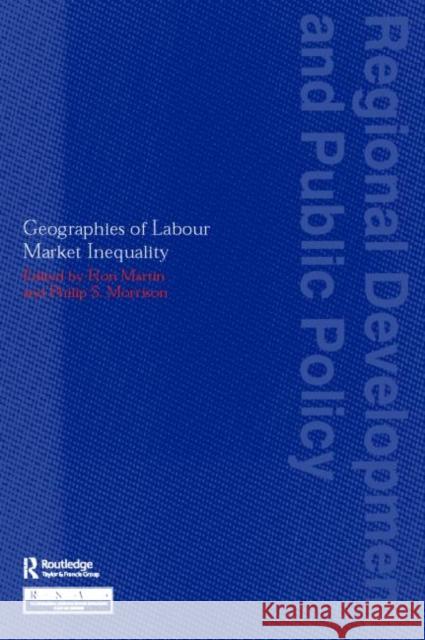 Geographies of Labour Market Inequality Martin                                   David Ed. Morrison Ron Martin 9780415300148 Routledge