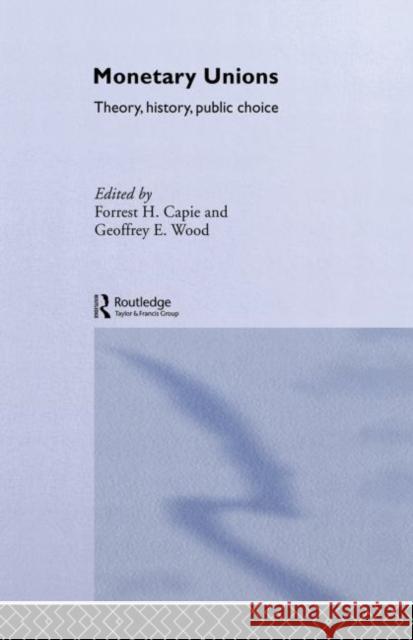 Monetary Unions : Theory, History, Public Choice Capie and Woods                          Forrest Capie Forrest Capie 9780415300391 Routledge