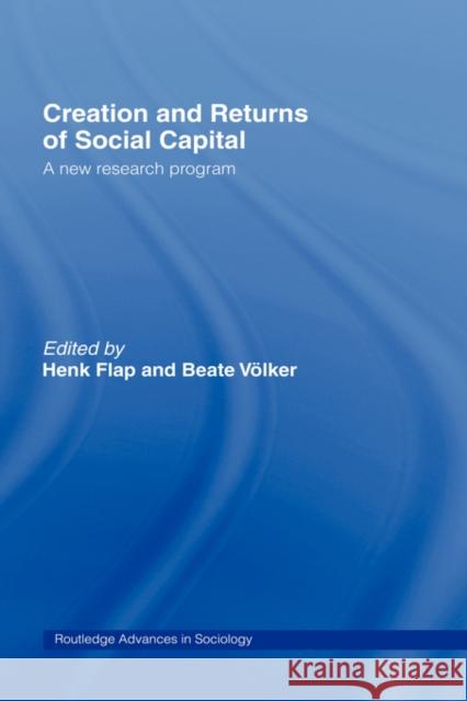 Creation and Returns of Social Capital Henk Flap Beate Volker 9780415300599 Routledge