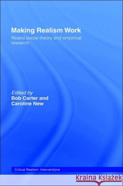 Making Realism Work: Realist Social Theory and Empirical Research Carter, Bob 9780415300612 Routledge