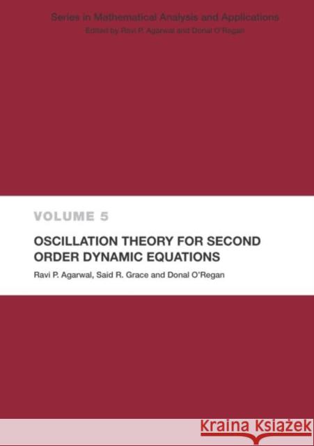 Oscillation Theory for Second Order Dynamic Equations Ravi P. Agarwal Said R. Grace Donal O'Regan 9780415300742 Taylor & Francis