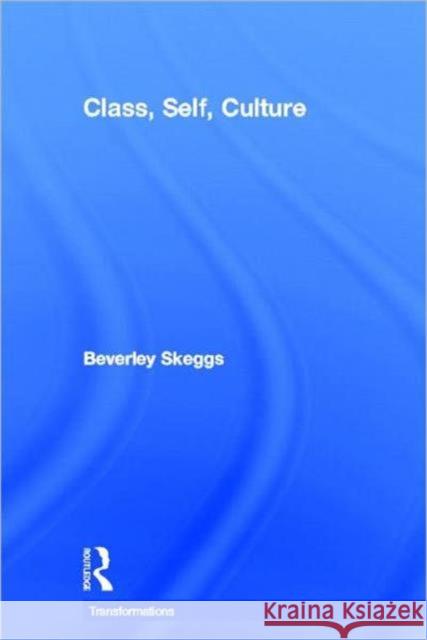 Class, Self, Culture Beverley Skeggs 9780415300858