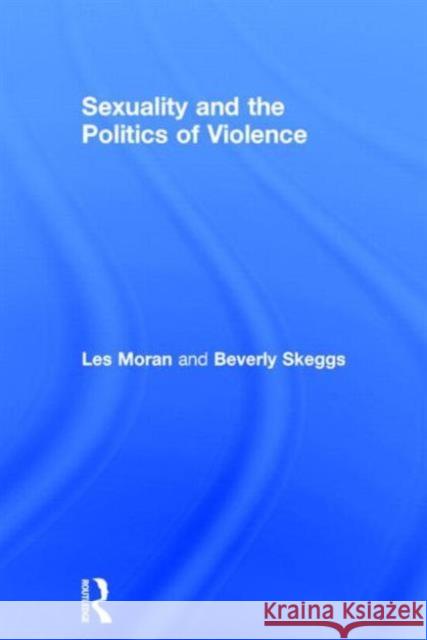 Sexuality and the Politics of Violence and Safety Leslie J. Moran Les Moran Moran Les 9780415300919 Routledge