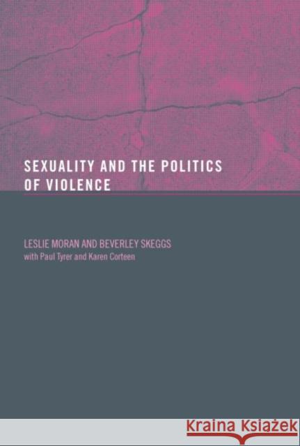 Sexuality and the Politics of Violence and Safety Leslie J. Moran Beverley Skeggs Paul Tyrer 9780415300926