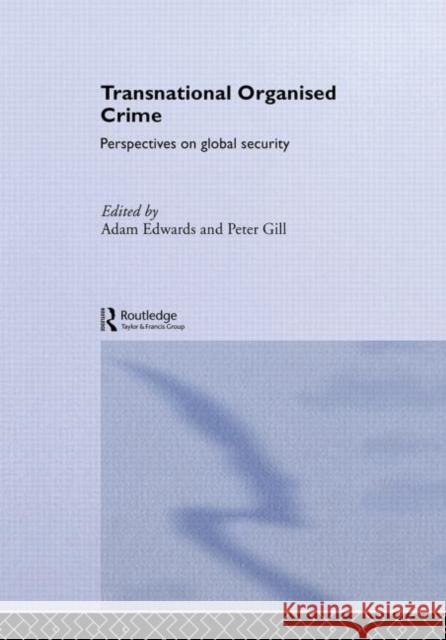 Transnational Organised Crime : Perspectives on Global Security Anne Edwards Peter Gill 9780415300957 Routledge