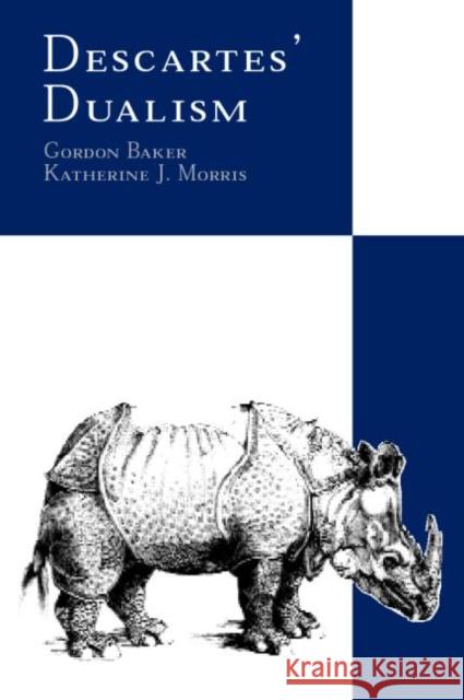 Descartes' Dualism J. J. Gadrey Gordon P. Baker Baker Gordon 9780415301046 Routledge