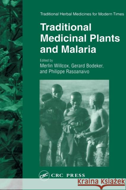 Traditional Medicinal Plants and Malaria Merlin Willcox Gerard Bodeker Philippe Rasoanaivo 9780415301121 CRC Press