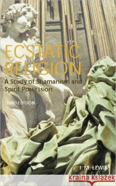 Ecstatic Religion: A Study of Shamanism and Spirit Possession Lewis, I. M. 9780415301244 Routledge