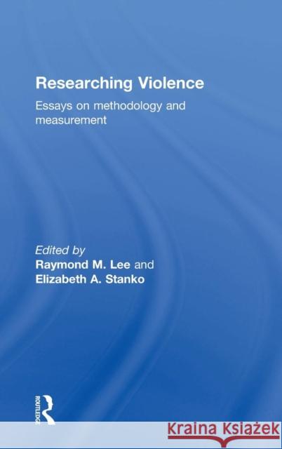 Researching Violence: Methodology and Measurement Lee, Raymond M. 9780415301312 Routledge