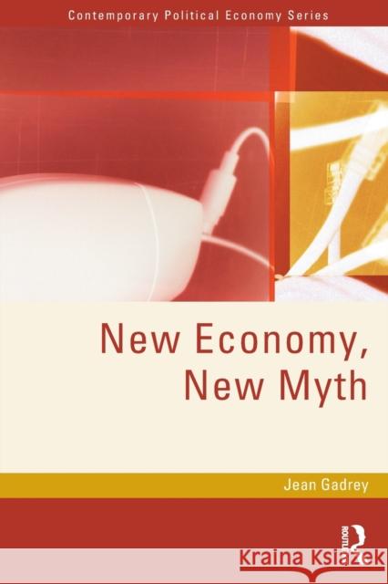 New Economy, New Myth J. Gadrey Jean Gadrey Gadrey Jean 9780415301428 Routledge