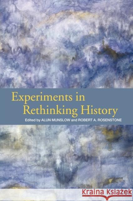 Experiments in Rethinking History Alun Munslow Robert A. Rosenstone 9780415301466 Routledge