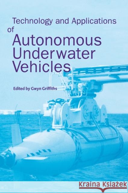 Technology and Applications of Autonomous Underwater Vehicles Gwyn Griffiths Griffiths Griffiths Gwyn Griffiths 9780415301541 CRC