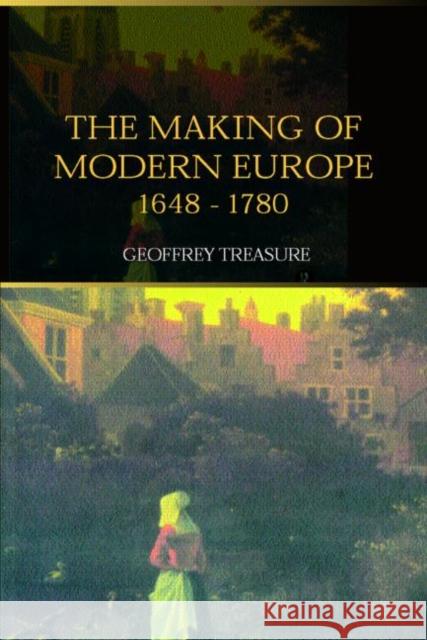 The Making of Modern Europe, 1648-1780 Geoffrey Treasure 9780415301558