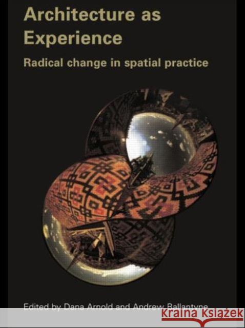 Architecture as Experience : Radical Change in Spatial Practice Dana Arnold 9780415301596