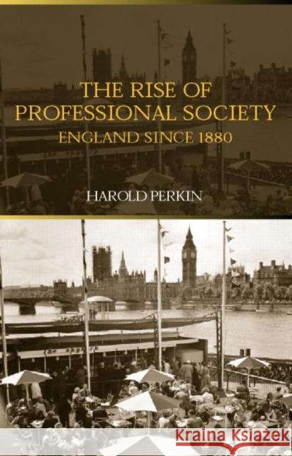 The Rise of Professional Society: England Since 1880 Perkin, Professor Harold 9780415301787 Routledge