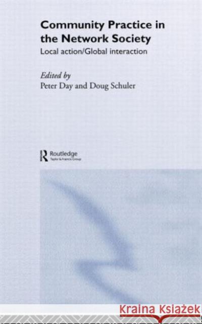 Community Practice in the Network Society: Local Action / Global Interaction Day, Peter 9780415301947 Routledge