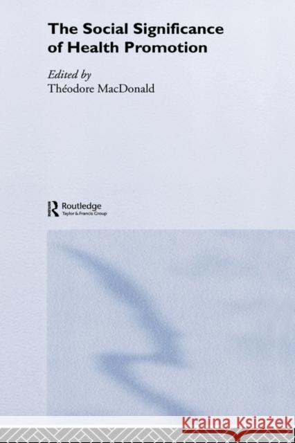 The Social Significance of Health Promotion Theodore, Jr. MacDonald T. MacDonald 9780415301961 Routledge