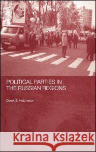 Political Parties in the Russian Regions Hutcheson, Derek S. 9780415302180 Taylor & Francis Ltd