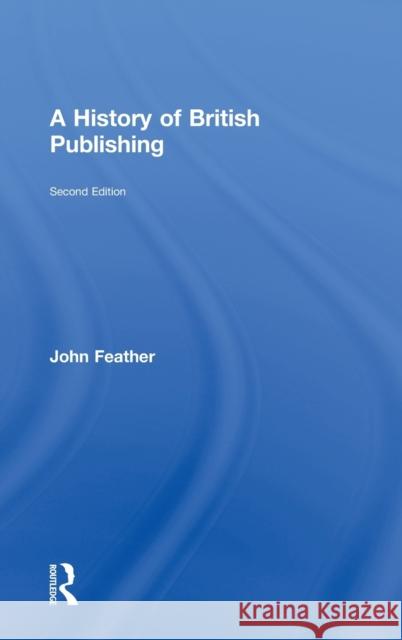 A History of British Publishing John Feather 9780415302258 Routledge