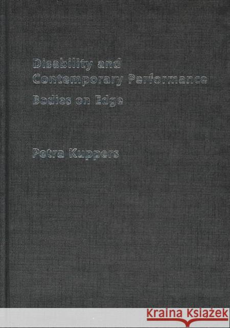 Disability and Contemporary Performance: Bodies on the Edge Kuppers, Petra 9780415302388 Routledge