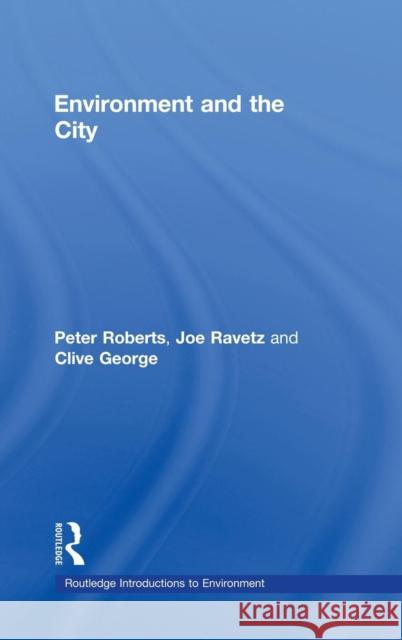 Environment and the City Joe Ravetz Joe Howe Clive George 9780415302463 Routledge