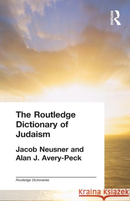 The Routledge Dictionary of Judaism Jacob Neusner 9780415302647 0