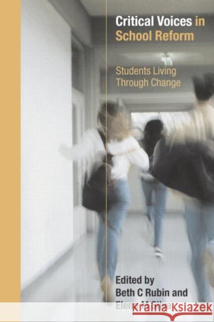 Critical Voices in School Reform : Students Living through Change Beth C. Rubin Elena M. Silva 9780415302685 Routledge/Falmer