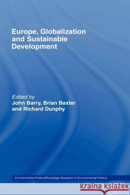 Europe, Globalization and Sustainable Development John Barry Brian Baxter Richard Dunphy 9780415302760 Routledge