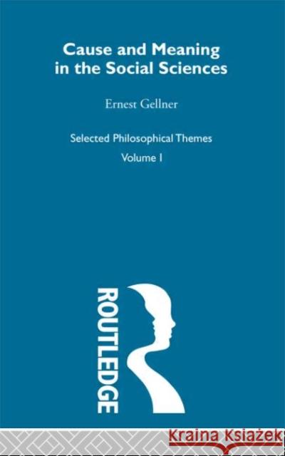 Cause and Meaning in the Social Sciences Ernest Gellner Gellner Earnest 9780415302968 Routledge