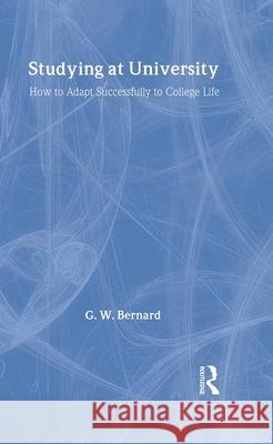 Studying at University: How to Adapt Successfully to College Life G. W. Bernard George Bernard 9780415303118 Routledge