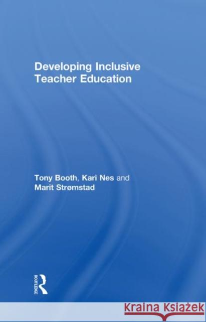 Developing Inclusive Teacher Education Tony Booth Kari Nes Marit Stromstad 9780415303170 Routledge/Falmer