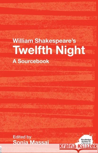 William Shakespeare's Twelfth Night: A Routledge Study Guide and Sourcebook Massai, Sonia 9780415303330 0