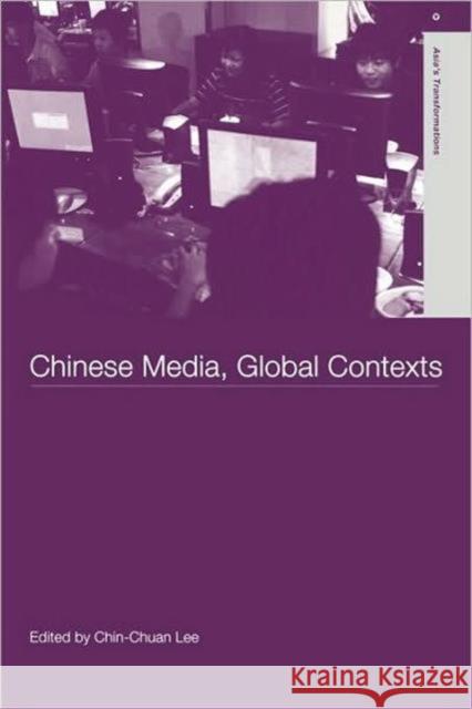 Chinese Media, Global Contexts Chin-Chuan Lee                           Chin-Chuan Lee 9780415303347 Routledge