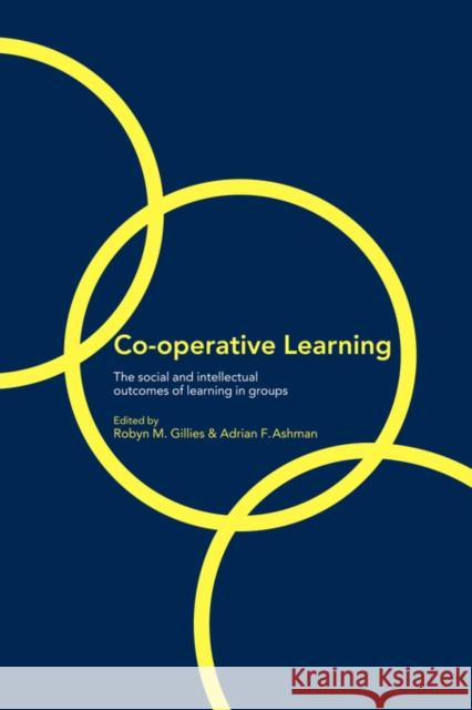 Co-Operative Learning: The Social and Intellectual Outcomes of Learning in Groups Ashman, Adrian 9780415303415