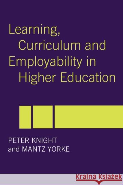 Learning, Curriculum and Employability in Higher Education Peter Knight Mantz Yorke 9780415303439 Routledge/Falmer