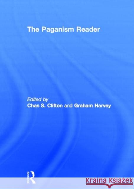 The Paganism Reader Chas S. Clifton Graham Harvey 9780415303521 