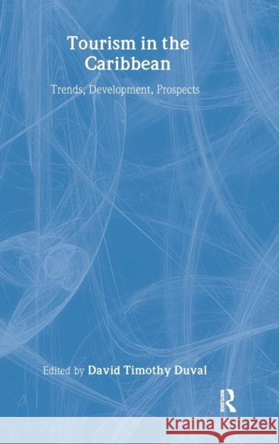 Tourism in the Caribbean: Trends, Development, Prospects Duval, David Timothy 9780415303613 Routledge