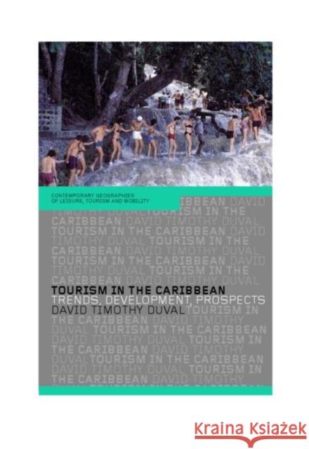 Tourism in the Caribbean: Trends, Development, Prospects Duval, David Timothy 9780415303620 Routledge