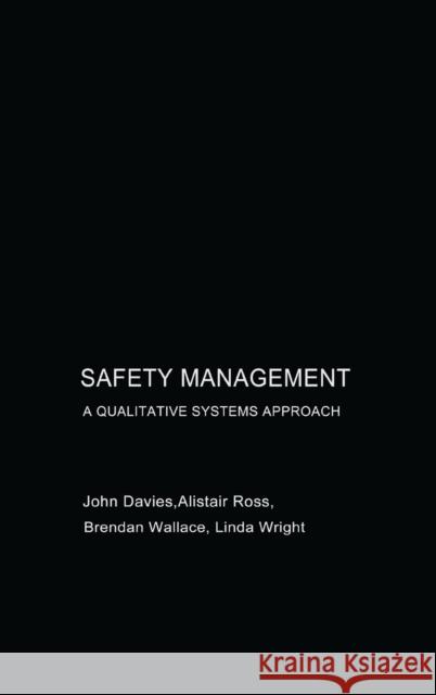 Safety Management: A Qualitative Systems Approach John Davies Alastair Ross Brendan Wallace 9780415303705