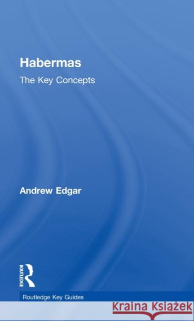 Habermas: The Key Concepts Andrew Edgar 9780415303781 Routledge