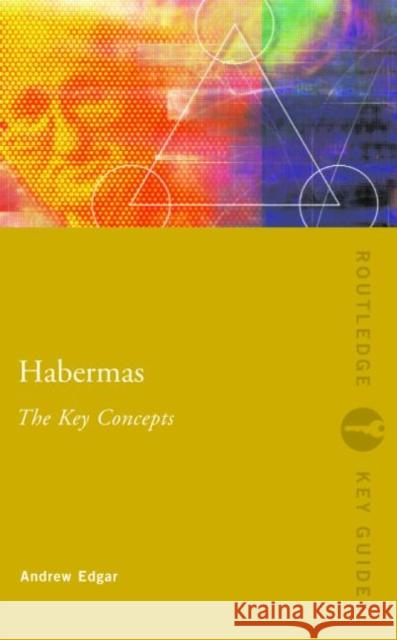 Habermas: The Key Concepts: The Key Concepts Edgar, Andrew 9780415303798