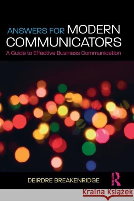 Answers for Modern Communicators: A Guide to Effective Business Communication Deirdre Breakenridge 9780415303927 Routledge