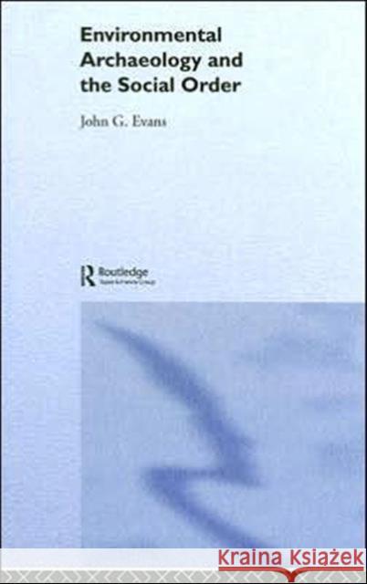 Environmental Archaeology and the Social Order John G. Evans 9780415304030 Routledge