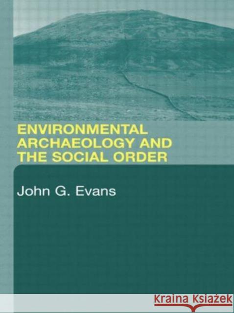 Environmental Archaeology and the Social Order John G. Evans 9780415304047 Routledge