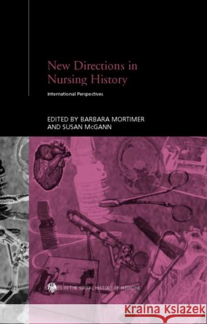 New Directions in Nursing History: International Perspectives McGann, Susan 9780415304337 Routledge