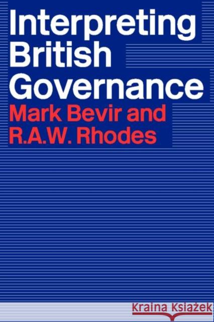 Interpreting British Governance Mark Bevir R. A. W. Rhodes 9780415304528 Routledge